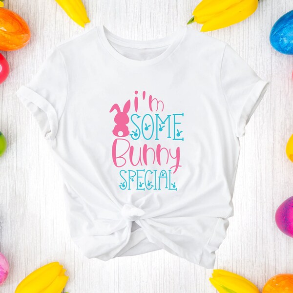 I am Some Bunny Special Shirt, Bunny Shirt, Easter Day Shirt, Cute Shirts, Easter Day Tee, Easter Shirt, Bunny Tee, Easter Bunny Shirt