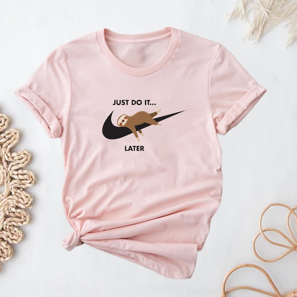 Just Do It Later Shirt, Funny Shirt, Tired Shirt, Sloth Shirt, Sloth Lover Shirt, Gift Shirt, Animal Shirt, Animal Lover Shirt