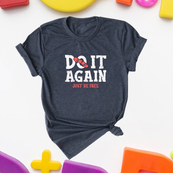 Do it Again Shirt, Just Be Free Shirt, Inspirational Shirt, Positivity Shirt, Motivational Shirt, Gift Shirt, Saying Shirt, Kids Shirt