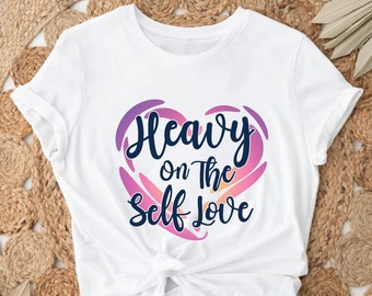 Heavy on Self Love Shirt - Etsy