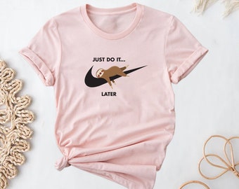 Just Do It Later Shirt, Funny Shirt, Tired Shirt, Sloth Shirt, Sloth Lover Shirt, Gift Shirt, Animal Shirt, Animal Lover Shirt