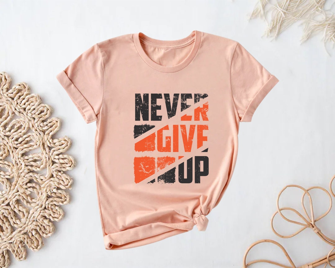 Never Give up Shirt, Motivational Shirt, Inspirational Shirt, Proud ...