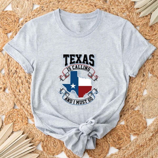 Texas Is Calling And I Must Go T-Shirt, Patriotic T-Shirt, Graphic T-Shirt, Gift Ideas, Unisex T-Shirt.