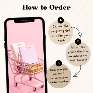 May include: A smartphone screen showing a pink background with a miniature shopping cart filled with white and pink gift bags. The screen is surrounded by a black frame. Text on the screen reads "How to Order" and includes three steps: 1. Choose the perfect print size for your needs, 2. Fill out the personalization box, add to cart and checkout, 3. Send your file via email including your Order Number.