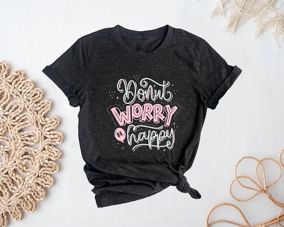 Donut Worry Be Happy Shirt Donut Shirt Funny Shirt Cozy Shirt Donut Lover Shirt Unisex Shirt Funny Motivational Shirt Gift Shirt Etsy