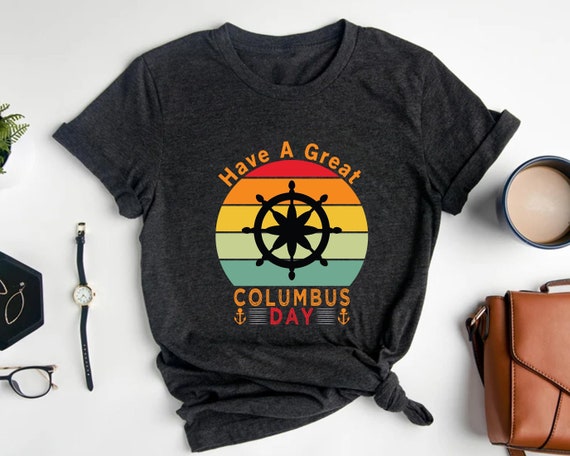 Have a great columbus day Shirt, Columbus Day Shirt, Columbus Day Lovers, Columbus Day Gift, Dad Gift, American Shirt