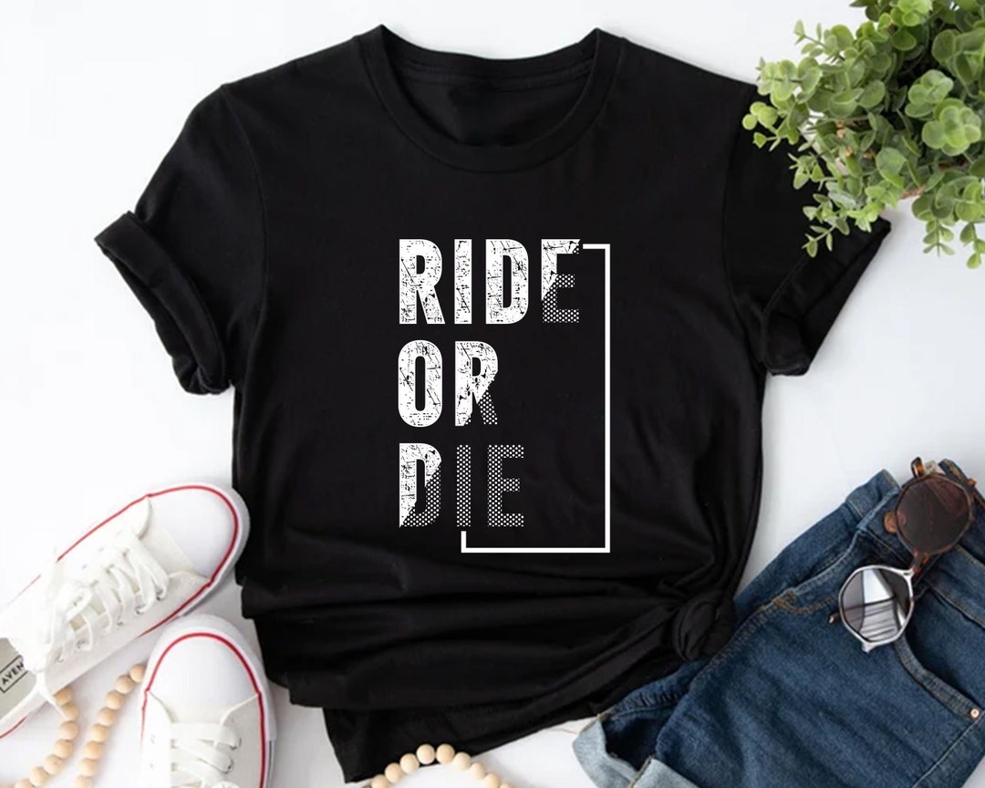 Ride or Die Shirt, Positive Shirt, Motivational Shirt, Inspirational ...