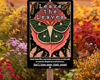 Pollinator Garden Sign | Leave The Leaves | 8x12 12x18 Aluminum Sign With Pre-Drilled Holes, Gift for Gardener