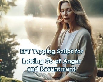 EFT Tapping Script for Letting Go of Anger and Resentment