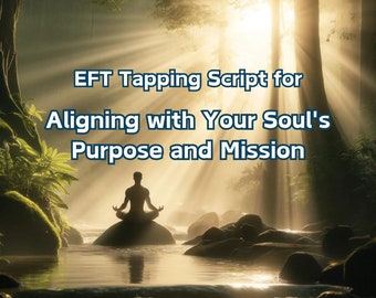 EFT Tapping Script for Aligning with Your Soul's Purpose and Mission