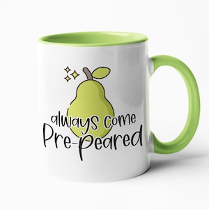 Always Come Pre-PEARED mug, Funny fruit pun mug, Food pun coffee mug, Gifts for her, Funny pun mugs, Funny office mug, Cute fruit design mug