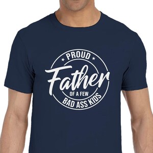 Proud Father of a Few Bad Ass Kids, Funny Father's Day Gift from Son & Daughter, Cool Dad Shirt, Hilarious Father's Day Present for Dad