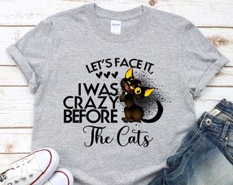 Cat Shirt, Let's Face It I Was Crazy Before The Cats, Cat Mom Shirt, Kitten Kitty Shirt, Gift For Cat Owner, Crazy Cat Lady Gift, Black Cat