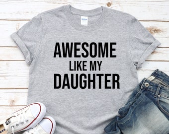 Awesome Like My Daughter Shirt, Funny Shirt for Dad, Best Dad Gifts, Dad Gift, Fathers Day Gift From Daughter, Funny Shirt Men, Dad Shirt