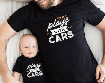 Plays With Cars Still Plays With Cars, Dad and Son Cars Matching T-shirts, for Car Enthusiasts, Father&#39;s Day Gift for New Dads and Babies