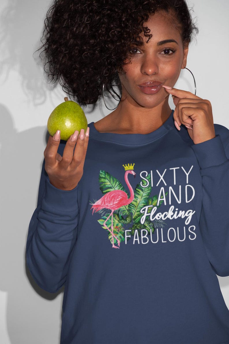 60 Flocking Rocks 60th Birthday Sweatshirt, 60 and Flocking Fabulous Sweater, Funny ...