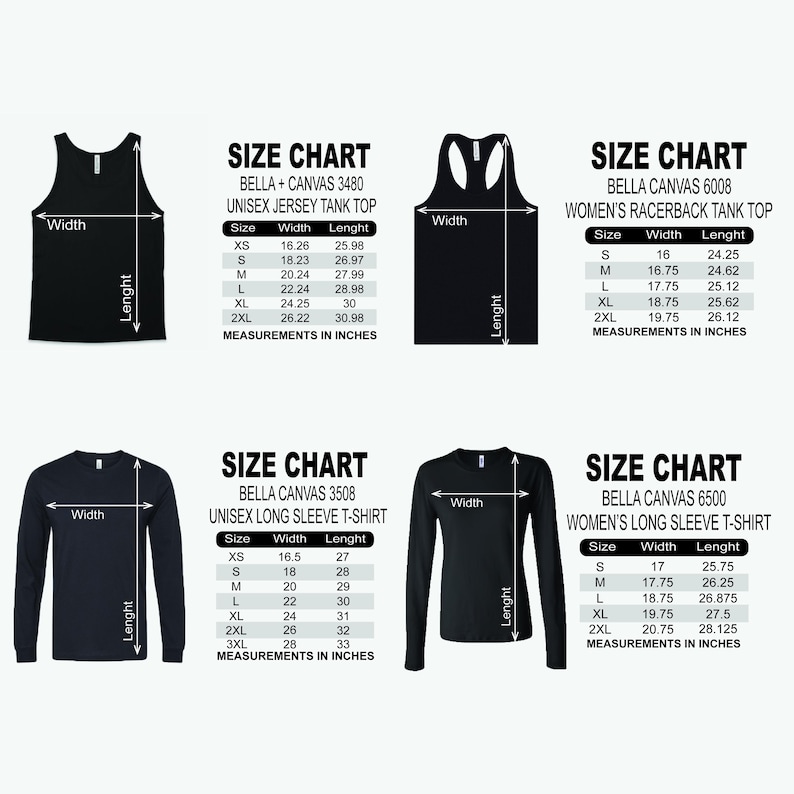 May Include: Our size chart features four Bella + Canvas styles: the 3480 Unisex Jersey Tank Top, 6008 Women’s Racerback Tank Top, 3508 Unisex Long Sleeve T-Shirt, and 6500 Women’s Long Sleeve T-Shirt. Visual guides display precise instructions for measuring width and length. Standard dimensions in inches are provided for a wide size range, from XS to 3XL, enabling you to select the ideal fit for both loose unisex and fitted women's garments.