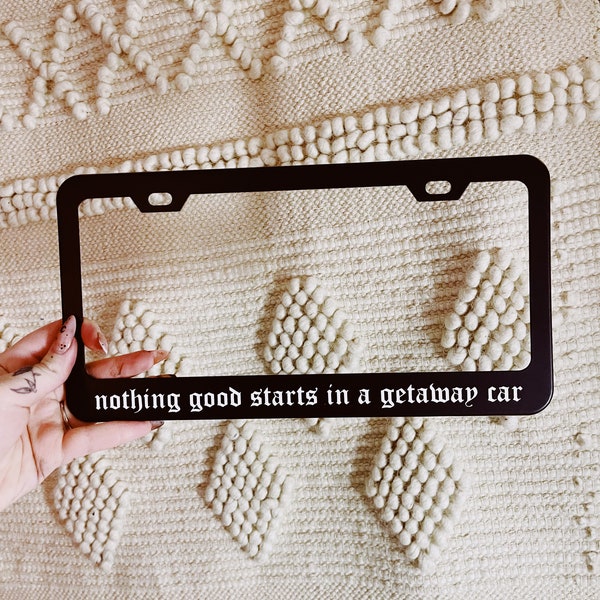 Nothing Good Starts In A Getaway Car License Plate Frame |Car Accessories Reputation