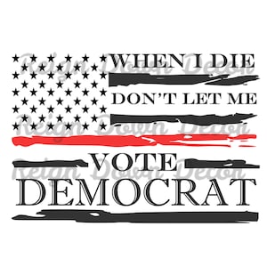 When I Die Svg, stem niet op democraat Svg, Republikeinse SVG, democraat Svg, stem Svg, verkiezing Svg, politiek Svg, Dead in Chicago Svg, Cricut Svg