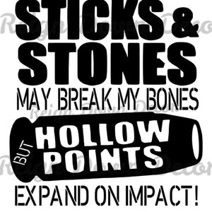 Puede incluir: Diseño gráfico en blanco y negro con el texto "Sticks & Stones May Break My Bones But Hollow Points Expand On Impact!"