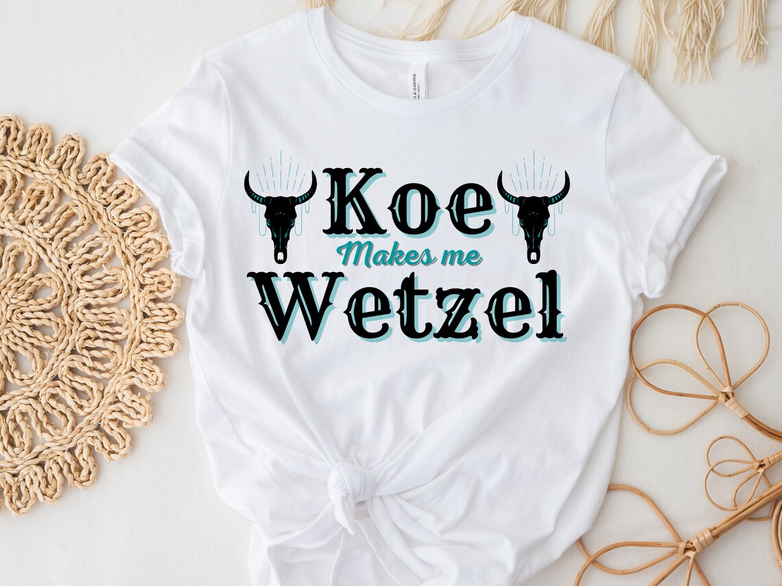 Koe Makes Me Wetzel Koe Wetzel Shirt Koe Wetzel Concert Koe Etsy