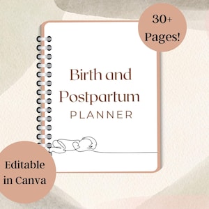 May include: A white planner with a spiral binding, featuring the text "Birth and Postpartum PLANNER" in black. The planner has a simple line drawing of a baby sleeping on the bottom. The text "Editable in Canva" is in a brown box on the left side of the image. The text "30+ Pages!" is in a brown circle on the right side of the image.