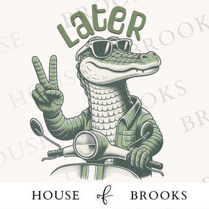 May include: A green alligator wearing sunglasses and a green jacket rides a green scooter. The alligator is giving the peace sign with its left hand. The text "Later" is above the alligator. The text "HOUSE of BROOKS" is below the alligator.