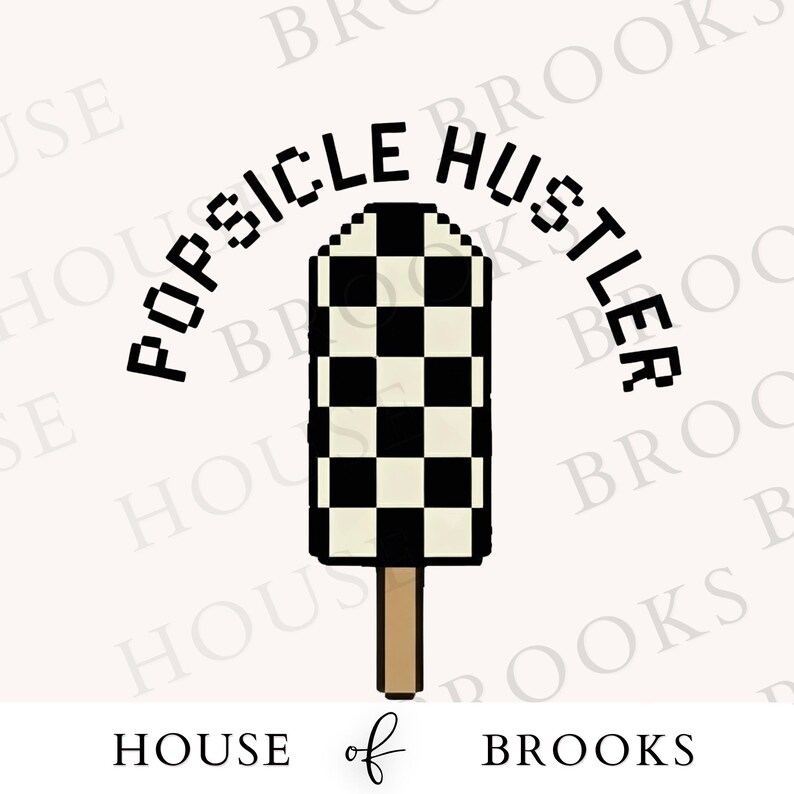 May include: A digital illustration of a popsicle with a black and white checkered pattern. The text "POPSICLE HUSTLER" arches above the popsicle. The words "HOUSE of BROOKS" are below the popsicle.