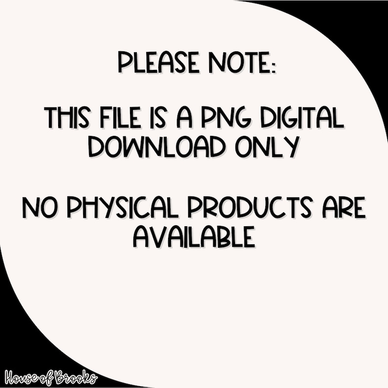 K&ouml;nnte beinhalten: Text auf wei&szlig;em Hintergrund, der lautet: "PLEASE NOTE: THIS FILE IS A PNG DIGITAL DOWNLOAD ONLY NO PHYSICAL PRODUCTS ARE AVAILABLE".