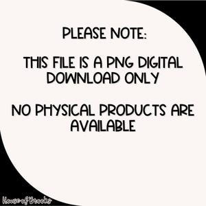 以下が含まれることがあります： 「PLEASE NOTE: THIS FILE IS A PNG DIGITAL DOWNLOAD ONLY. NO PHYSICAL PRODUCTS ARE AVAILABLE.」というテキストが入ったデジタルダウンロードグラフィック。黒いテキストがクリーム色の背景にあり、黒い曲線で縁取られています。