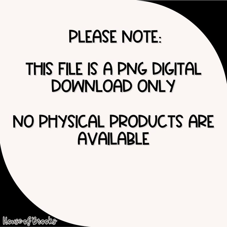 以下が含まれることがあります： 「PLEASE NOTE: THIS FILE IS A PNG DIGITAL DOWNLOAD ONLY. NO PHYSICAL PRODUCTS ARE AVAILABLE.」というテキストが入ったデジタルダウンロードグラフィック。黒いテキストがクリーム色の背景にあり、黒い曲線で縁取られています。