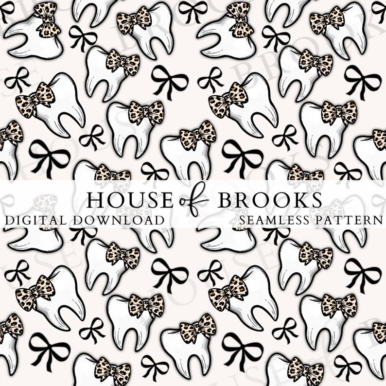 May include: Seamless pattern featuring white teeth adorned with leopard print bows and black bows on a cream background. The text "HOUSE of BROOKS" is displayed, along with "DIGITAL DOWNLOAD" and "SEAMLESS PATTERN".