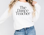 Dance Teacher Sweatshirt: Ballet, Jazz Instructor Gift