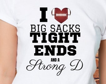 I Love Football Big Sacks Tight Ends And Strong D Adult Unisex Tshirt, Funny Football Shirt, Sunday Funday, Game Day Shirt, Touchdown
