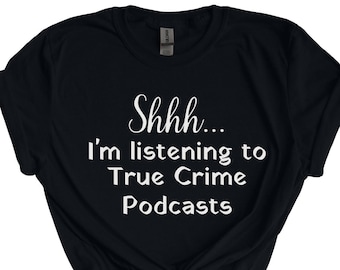 Shhh...I'm Listening To True Crime Podcasts Tshirt, True Crime Shirt, Funny Tshirt, Crime Show Unisex Softstyle T-Shirt