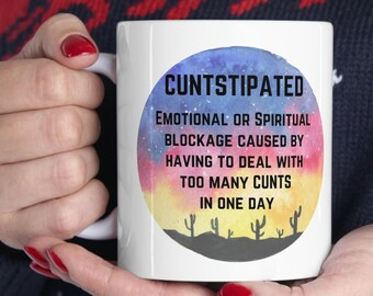 Cuntstipated Definition, 11oz Ceramic Mug, Funny Coffee Cup, Snarky, Rude Mug, Gift For Friend, Sister Gift, Bitchy, Sarcastic, Cunt
