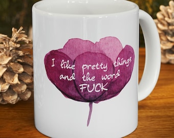 I Like Pretty Things and The Word F*ck 11oz Ceramic Mug, Funny Coffee Cup, Gift For Friend, Rude, Bitchy, Snarky, Hilarious, Sarcastic