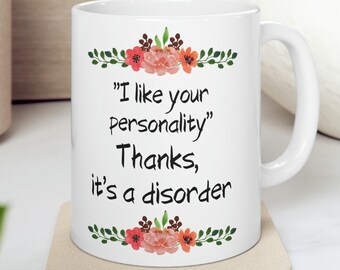 I Like Your Personality Thanks It's A Disorder Ceramic Mug 11oz, Funny Coffee Cup, Snarky, Rude Mug, Gift For Friend, Sister Gift, Bitchy