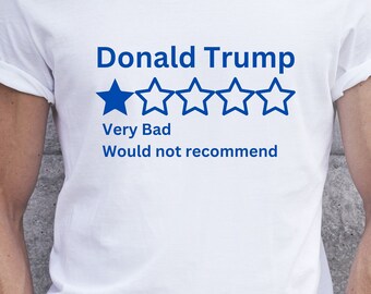 Donald Trump Very Bad Would Not Recommend Yelp Review Adult Unisex Tshirt, Democrat Shirt, Liberal, Anti Trump, MAGA, Vote