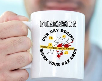 Forensics Our Day Begins When Your Day Ends Ceramic Mug, Crime Lab Tech, Sarcastic, True Crime, Funny Coffee Cup, Police, CSI