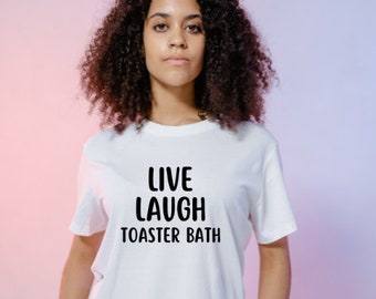 Live Laugh Toaster Bath Adult Unisex TShirt, Funny Shirt, True Crime, Petty AF,  Bitchy, Sarcastic, Gift for Him Her, Salty Attitude, Rude