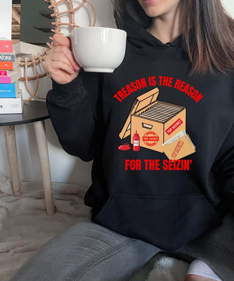 Treason Is The Reason For The Seizin' Adult Unisex Hooded Sweatshirt, Anti Trump Shirt, Democrat Hoodie, Political Gift, Liberal Shirt image 1