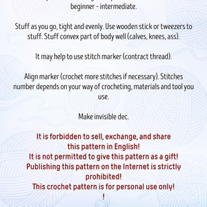 May include: Crochet pattern instructions for making a toy. The pattern is written in English and is for personal use only. The pattern is not to be sold, exchanged, or shared. The pattern is not to be given away as a gift. The pattern is not to be published online.