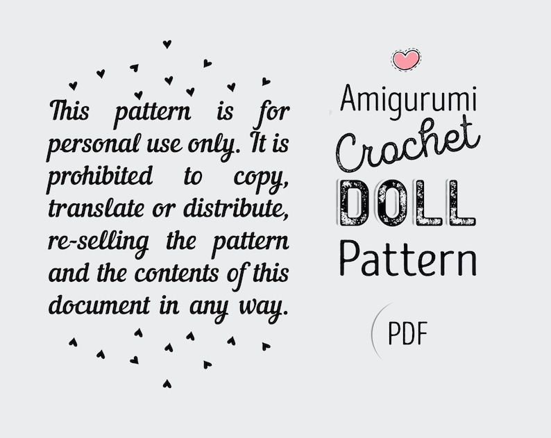 May include: A black and white image with the text "This pattern is for personal use only. It is prohibited to copy, translate or distribute, re-selling the pattern and the contents of this document in any way."  The text "Amigurumi Crochet DOLL Pattern (PDF)" is also included in the image.