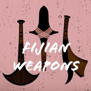 May include: Three Fijian weapons, a club, a spear, and a curved knife, are depicted in black and brown with geometric patterns. The weapons are set against a pink background with white water droplets.