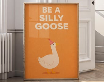 be silly goose art printable, funny goose poster, cute animal quote print, kids room decor digital download, playful typography art - P118B