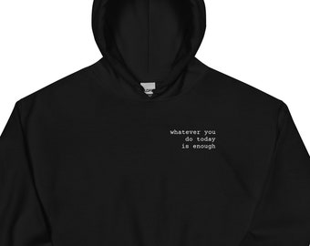 Whatever You Do Today Is Enough White Text Unisex Hoodie