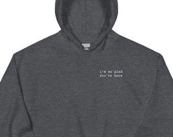 I’m So Glad You’re Here White Text Unisex Hoodie