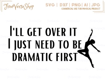 I'll get over it I just need to be dramatic first - Funny SVG, Includes Svg, Dxf, AI, Png, Jpg Drama Queen SVG