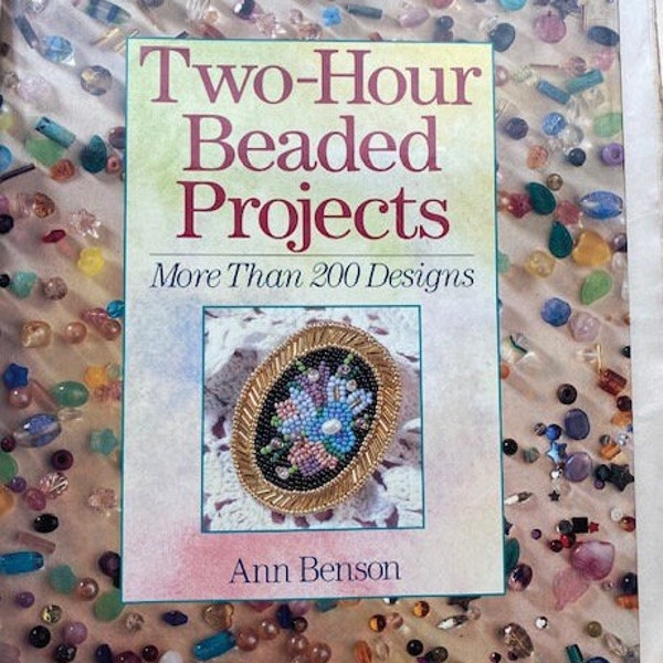 Two-Hour Beaded Projects: More Than 200 Designs  by Ann Benson  1996